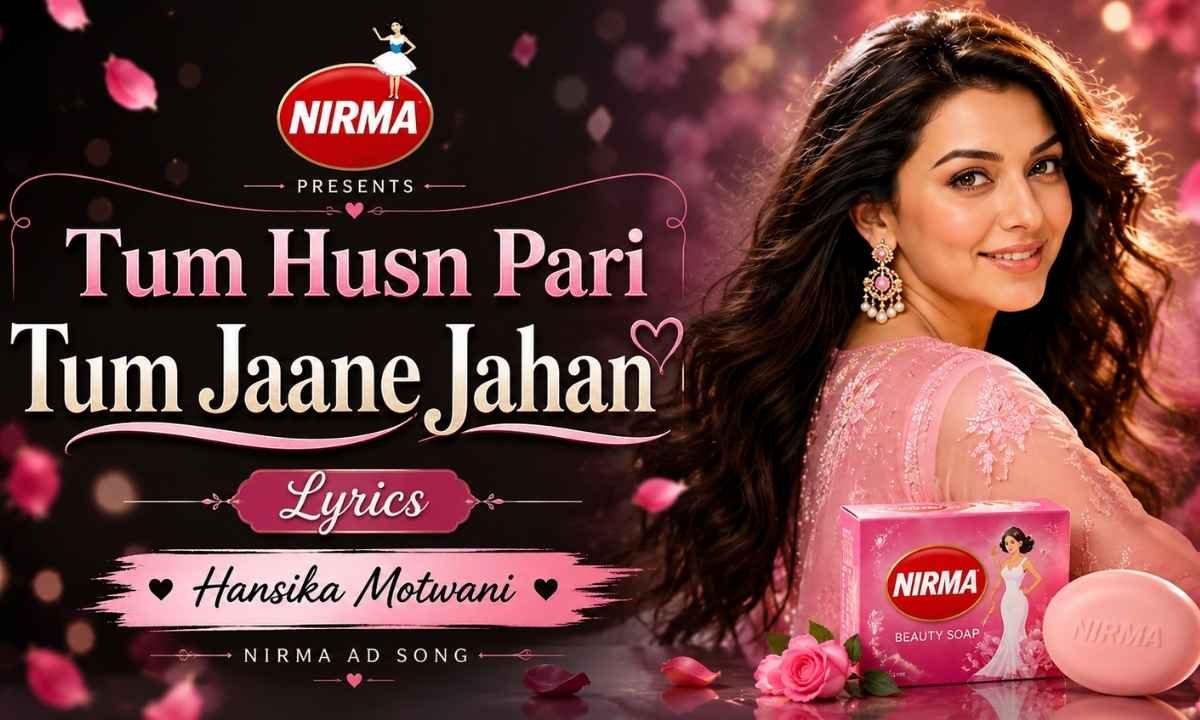 tum-husn-pari-tum-jaane-jahan-lyrics-hansika-motwani-nirma-washing-powder-ad-song
