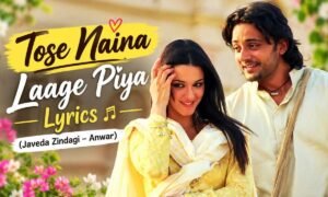 tose-naina-laage-piya-lyrics-javeda-zindagi-anwar-with-english-translation